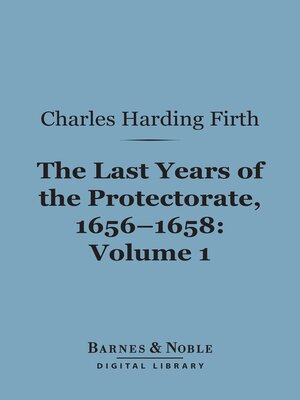 cover image of The Last Years of the Protectorate 1656-1658, Volume 1 (Barnes & Noble Digital Library)
